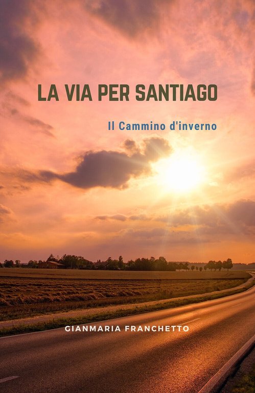 La via per Santiago, di Gianmaria Franchetto, 2019, Youcanprint