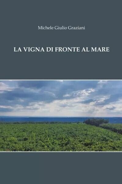 La Vigna di fronte al mare di Michele Giulio Graziani, …