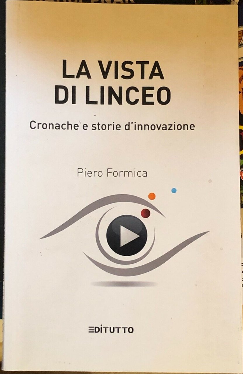 La vista di Linceo. Cronache e storie d?innovazione di Piero …