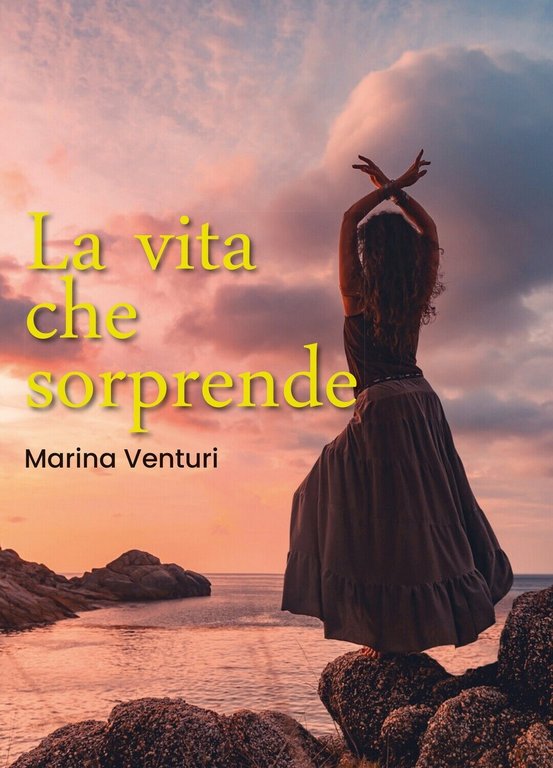 La vita che sorprende di Marina Venturi, 2019, Youcanprint