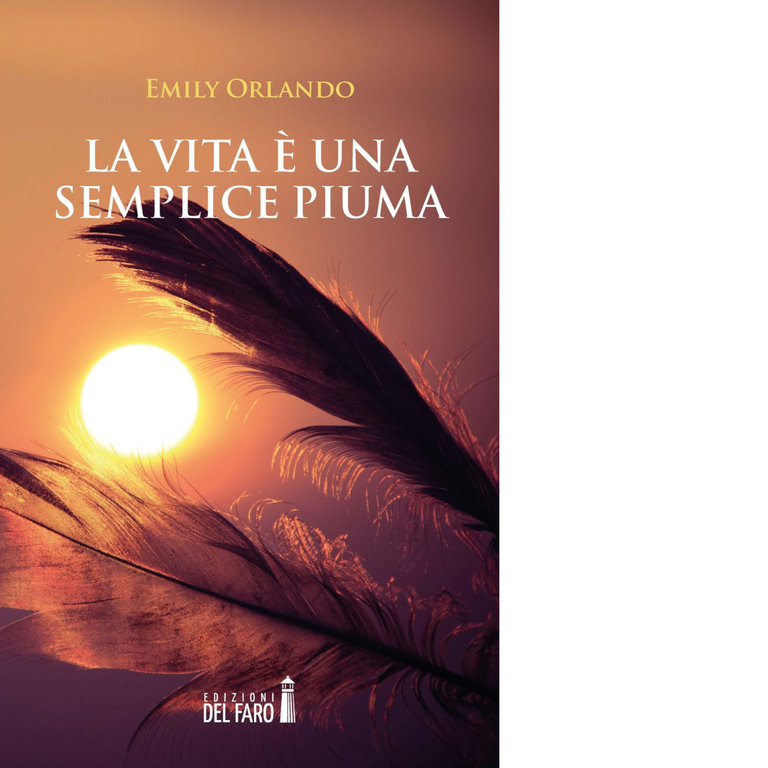 La vita è una semplice piuma di Emily Orlando - Edizioni Del faro, 2017