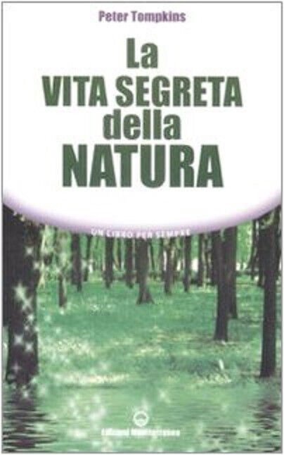 La vita segreta della natura - Peter Tompkins - Edizioni Mediterranee, 2009