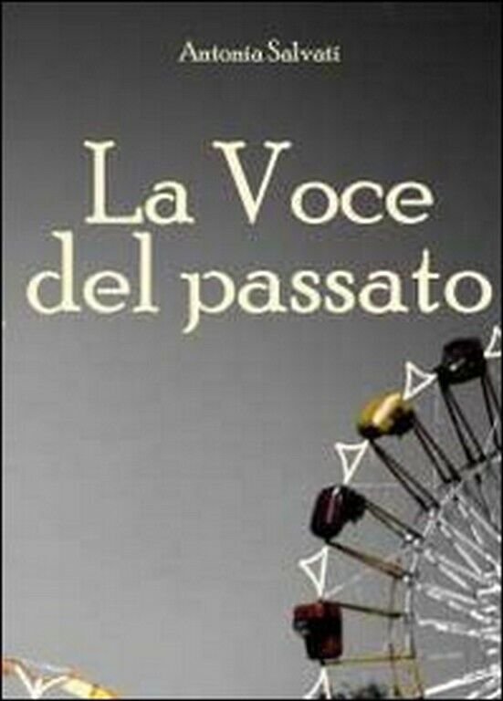 La voce del passato di Antonia Salvati, 2010, Youcanprint