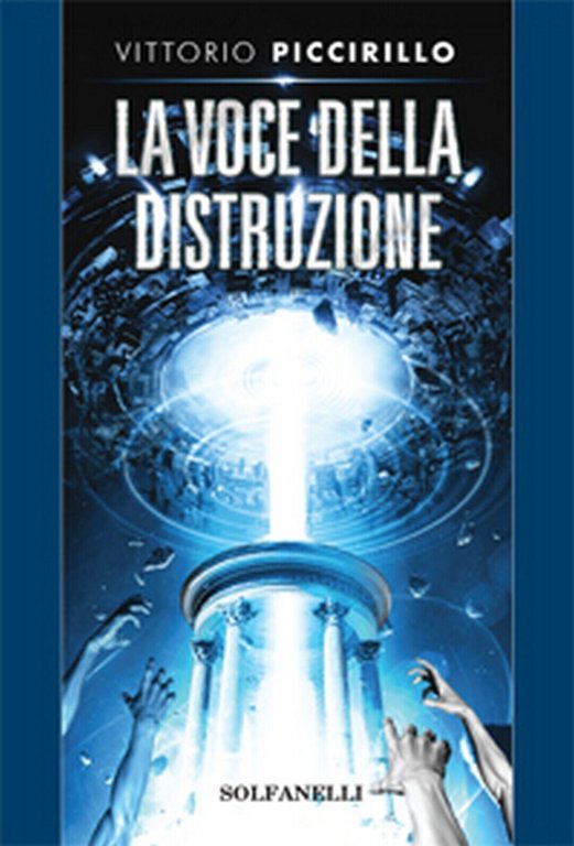 LA VOCE DELLA DISTRUZIONE di Vittorio Piccirillo, Solfanelli Edizioni