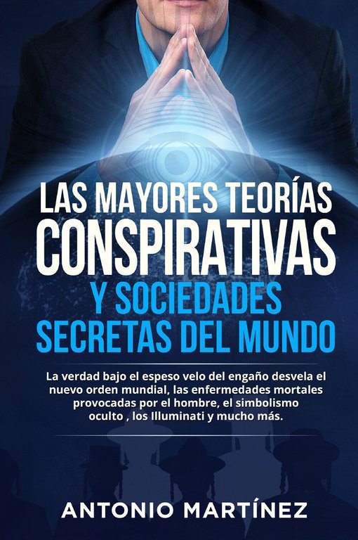 Las mayores teorías conspirativas y sociedades secretas del mundo. La verdad baj