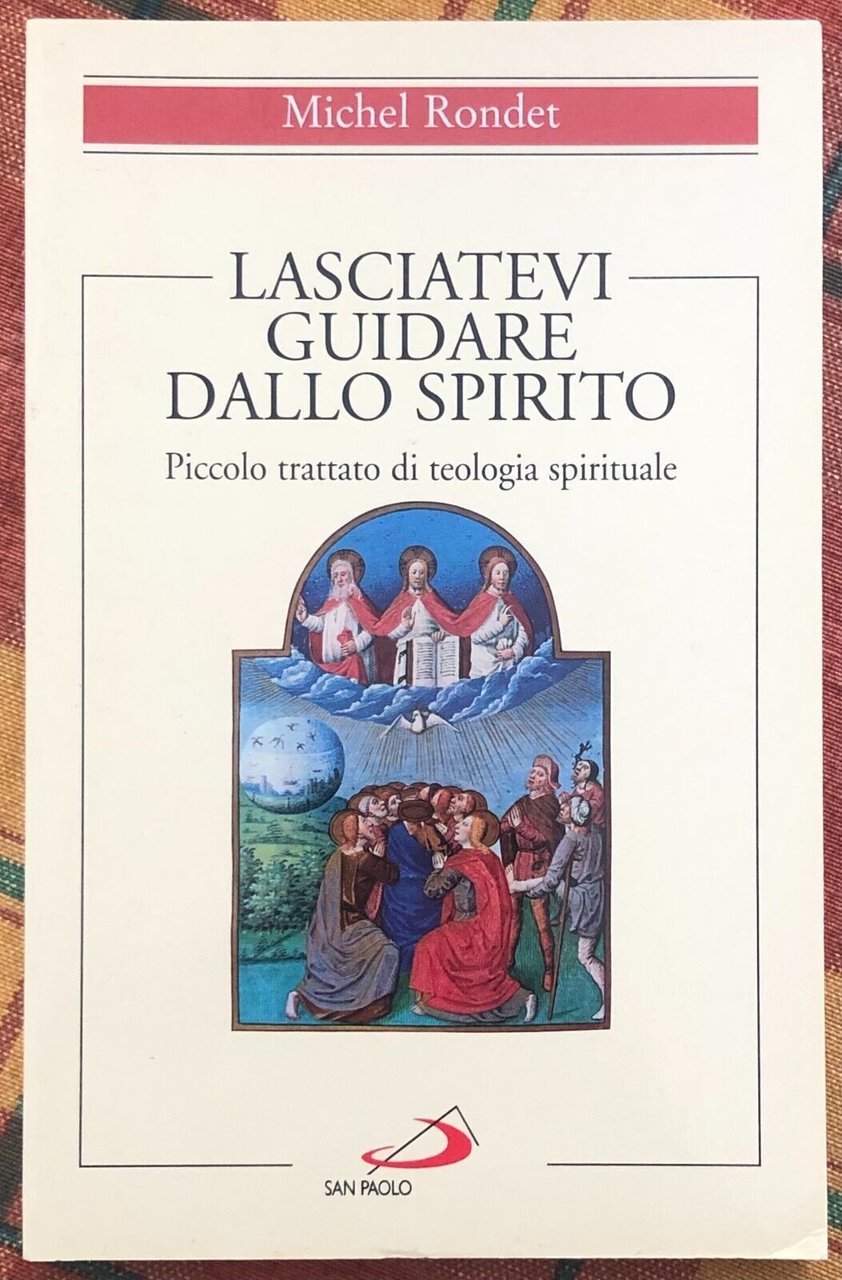 Lasciatevi guidare dallo Spirito. Piccolo trattato di teologia spirituale di …