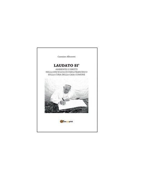Laudato si? - Carmine Alboretti, 2016, Youcanprint