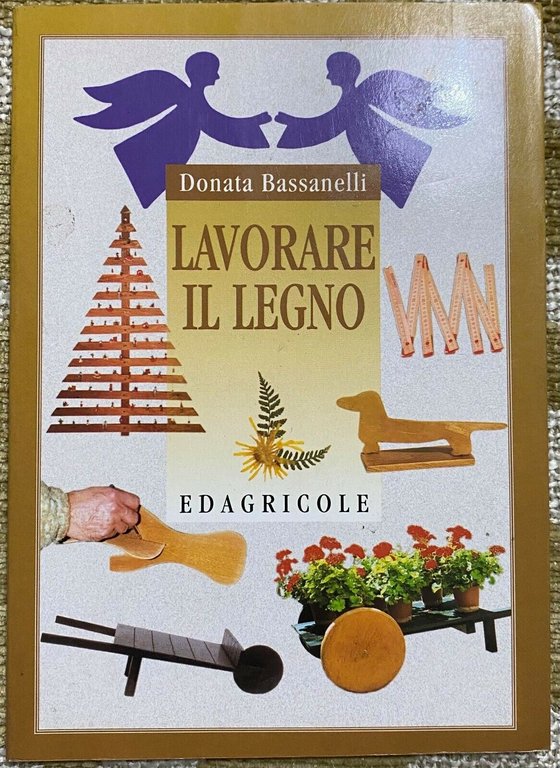 Lavorare il legno - Donata Bassanelli - Edagricole - 1998 …