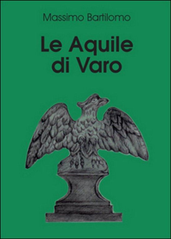 Le aquile di Varo di Massimo Bartilomo, 2015, Youcanprint
