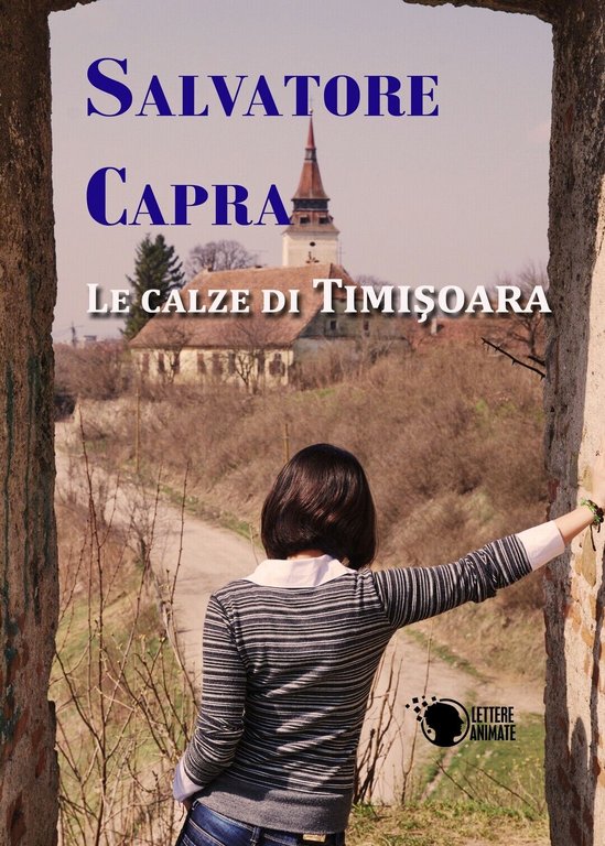 Le calze di Timisoara di Salvatore Capra, 2016, Lettere Animate …