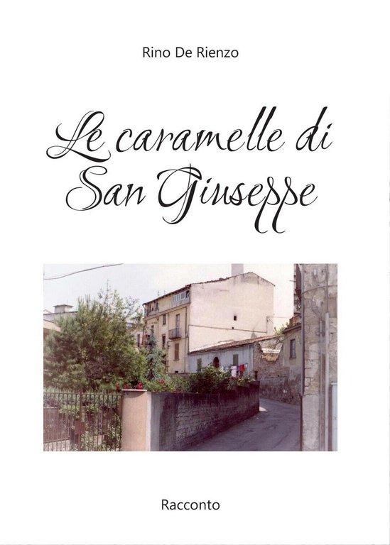Le caramelle di San Giuseppe di Rino De Rienzo, 2017, …