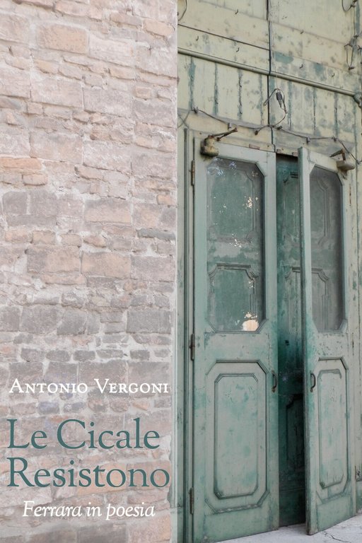 Le cicale resistono. Ferrara in poesia di Antonio Vergoni, 2021, …