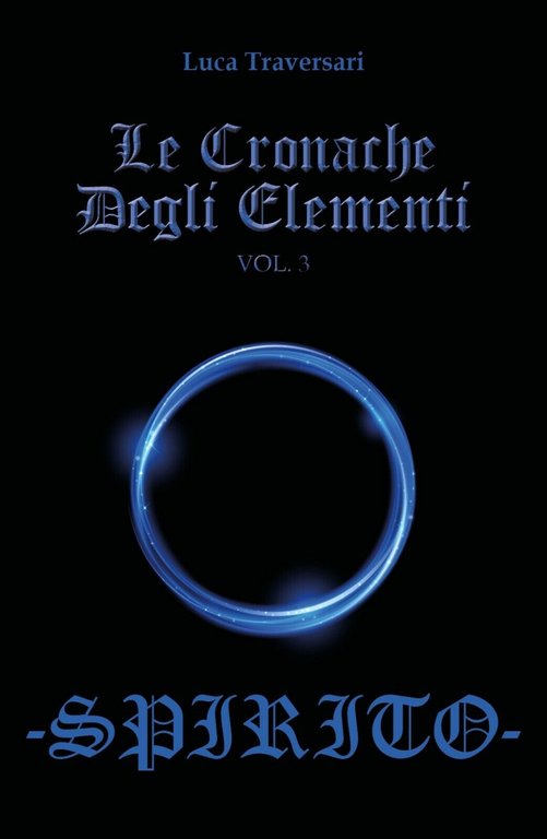 Le Cronache Degli Elementi -Spirito- Volume 3 di Luca Traversari, …