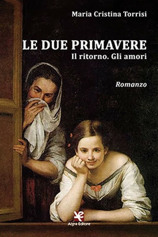 Le due primavere. Il ritorno. Gli amori, Maria Cristina Torrisi, …