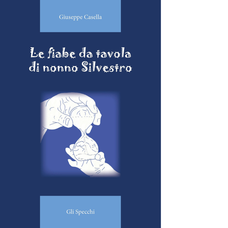 Le fiabe da tavola di nonno Silvestro di Giuseppe Casella - Del Faro, 2021