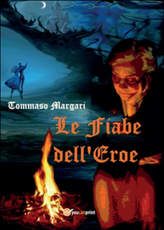 Le fiabe dell?eroe di Tommaso Margari, 2015, Youcanprint