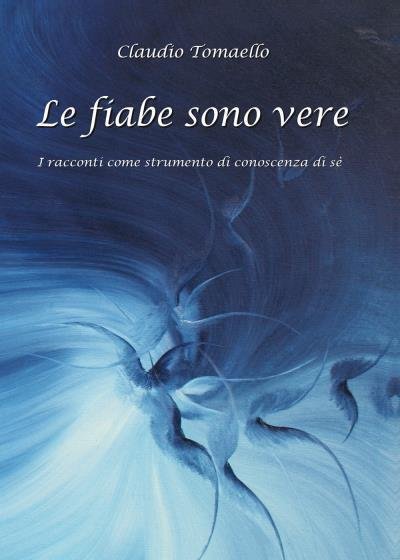 Le Fiabe sono vere di Claudio Tomaello, 2022, Youcanprint