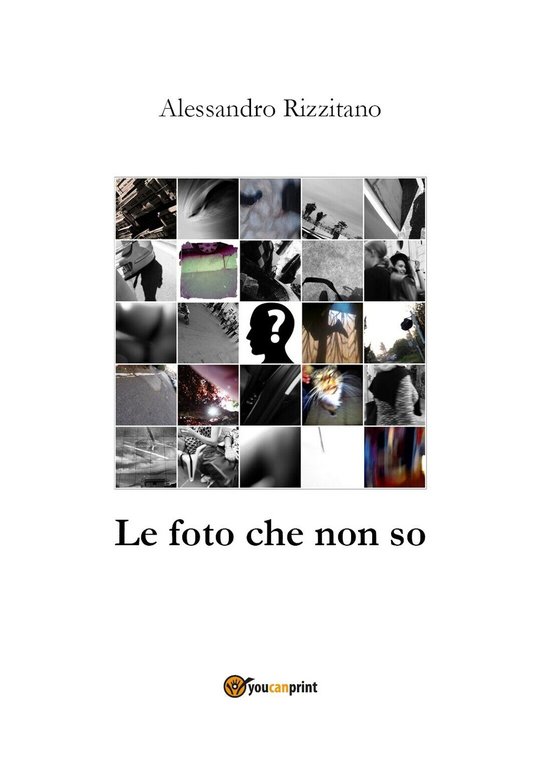 Le foto che non so di Alessandro Rizzitano, 2019, Youcanprint