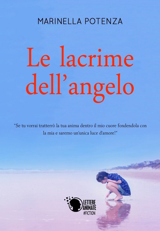 Le lacrime dell?angelo di Marinella Potenza, 2018, Lettere Animate Editore