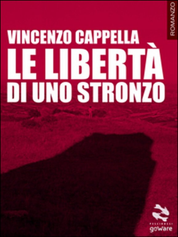Le libertà di uno stronzo di Vincenzo Cappella, 2015, Goware
