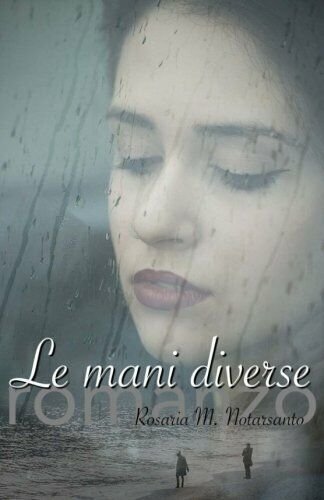 Le Mani Diverse di Rosaria M. Notarsanto, 2016, Indipendently Published