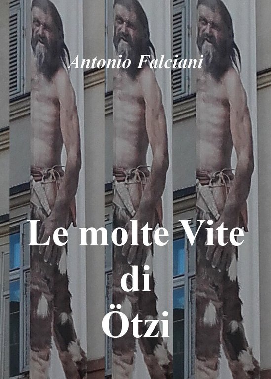 Le molte vite di Ötzi, di Antonio Falciani, 2018, Youcanprint