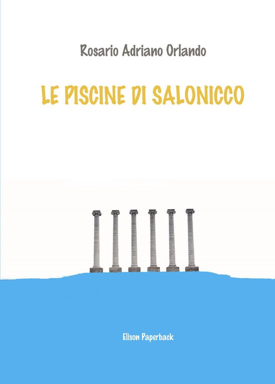 Le piscine di Salonicco di Rosario Adriano Orlando, 2021, Elison Paperback