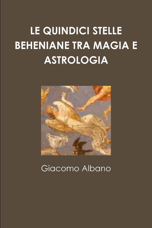 Le Quindici Stelle Beheniane Tra Magia E Astrologia - Giacomo Albano - 2018
