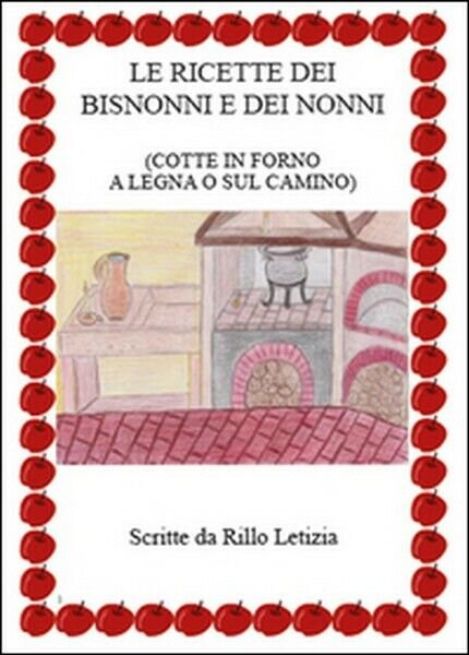 Le ricette dei bisnonni e dei nonni di Letizia Rillo, …
