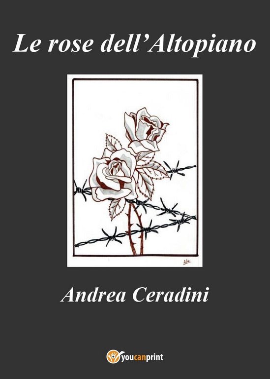 Le rose dell?Altopiano di Andrea Ceradini, 2017, Youcanprint