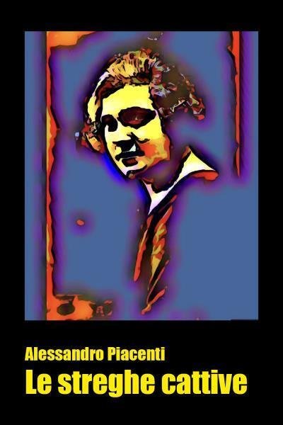 Le streghe cattive di Alessandro Piacenti, 2022, Youcanprint