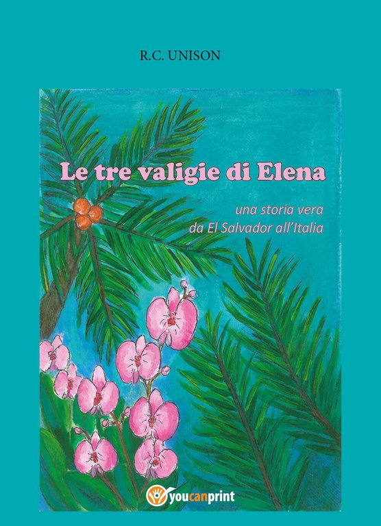 Le tre valigie di Elena di R.c. Unison, 2021, Youcanprint