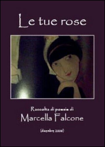 Le tue rose di Marcella Falcone, 2014, Youcanprint