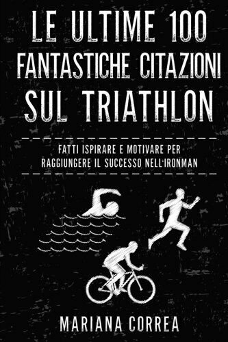 Le ULTIME 100 FANTASTICHE CITAZIONI SUL TRIATHLON - Correa - …