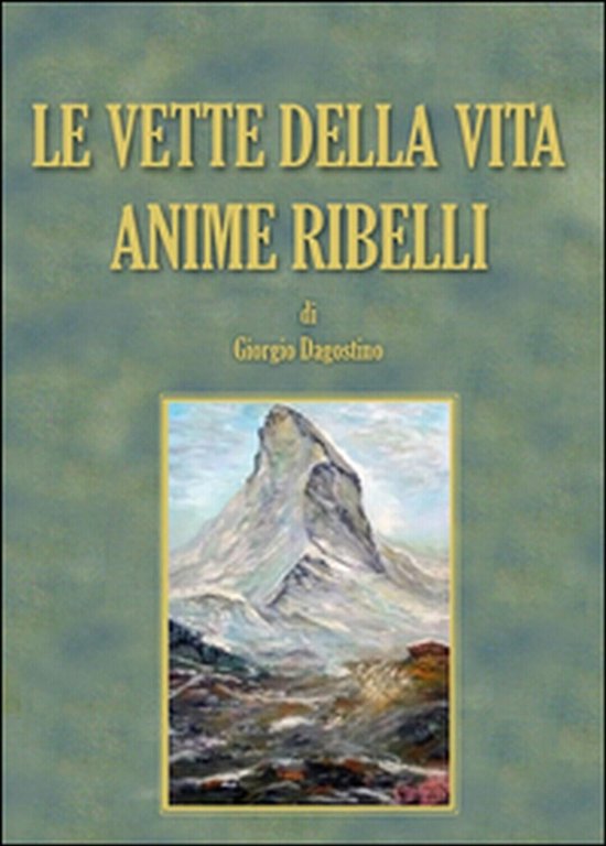 Le vette della vita. Anime ribelli di Giorgio Dagostino, 2015, …