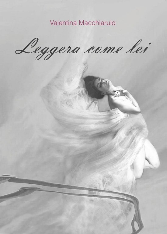 Leggera come lei di Valentina Macchiarulo, 2017, Youcanprint