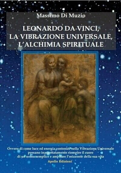 Leonardo da Vinci, l?alchimia spirituale, la vibrazione universale di Massimo D