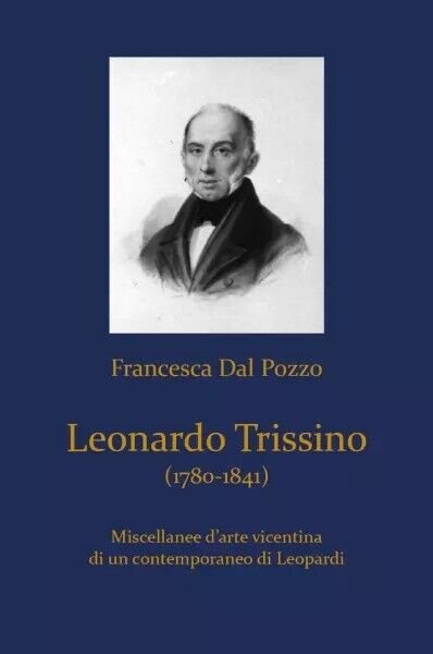 Leonardo Trissino (1780-1841). Miscellanee d?arte vicentina di un contemporaneo