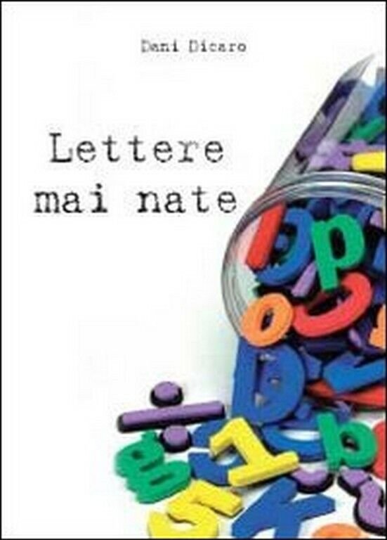 Lettere mai nate di Dani Dicaro, 2011, Youcanprint