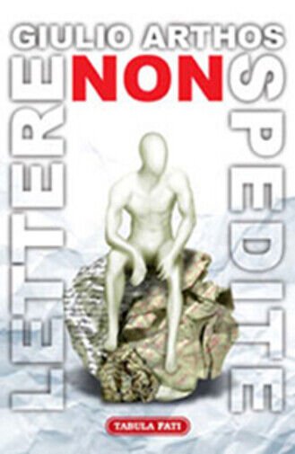 Lettere non spedite di Giulio Arthos, 2009, Tabula Fati