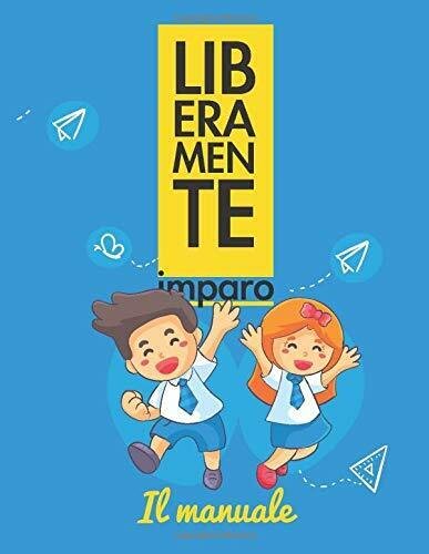 Liberamente Imparo . il Manuale di Lucia Collerone, 2018, Indipendently …