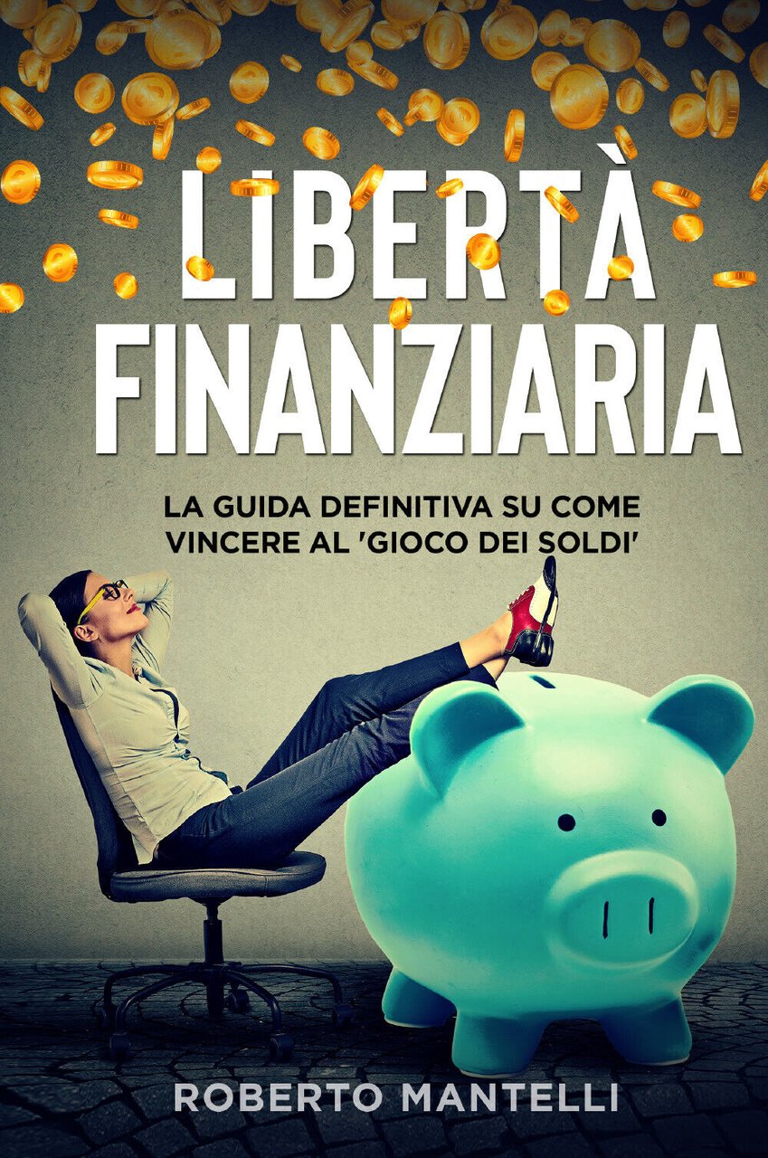 LIBERTÀ FINANZIARIA. La guida definitiva su come vincere al ?gioco …