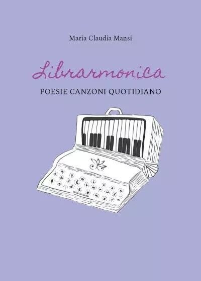 Librarmonica. Poesie Canzoni Quotidiano di Maria Claudia Mansi, 2023, Youcanp