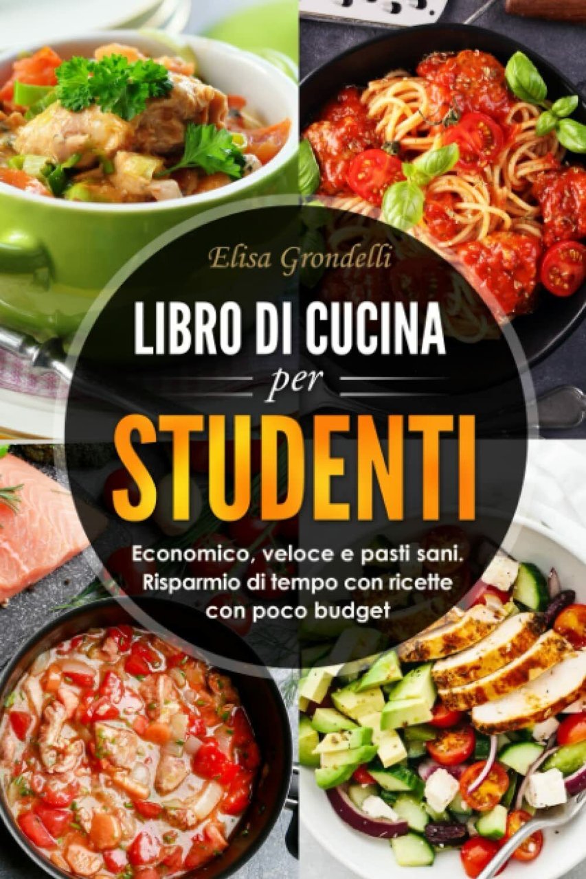 LIBRO DI CUCINA PER STUDENTI: Economico, veloce e pasti sani. …