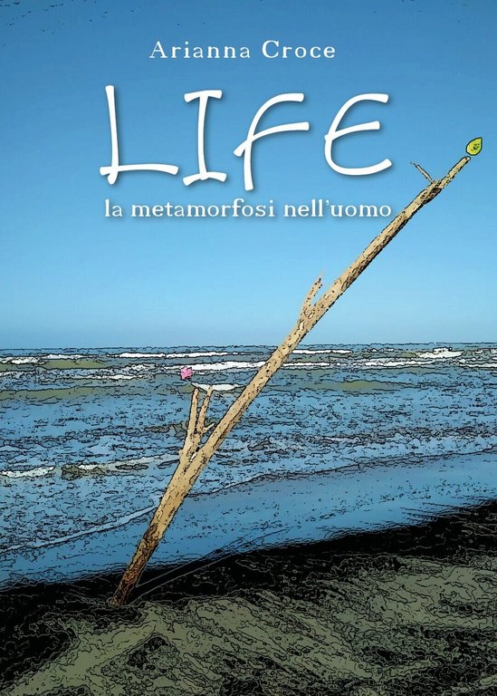 LIFE la metamorfosi nell?uomo di Arianna Croce, 2020, Youcanprint