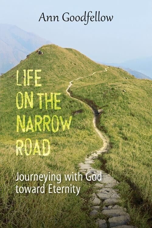 Life on the Narrow Road. Journeying with God Toward Eternity …