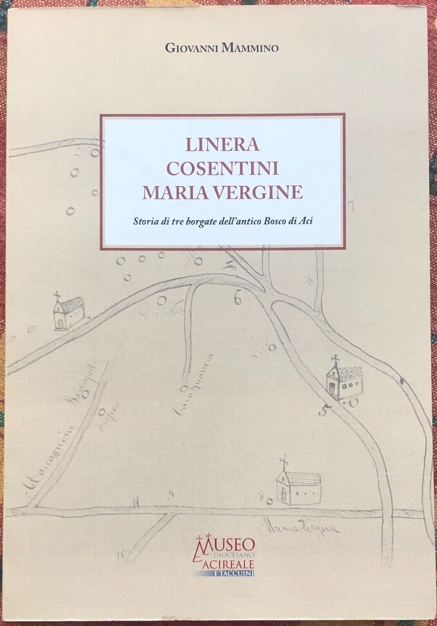 Linera, Cosentini, Maria Vergine. Storia di tre borgate dell?antico Bosco …