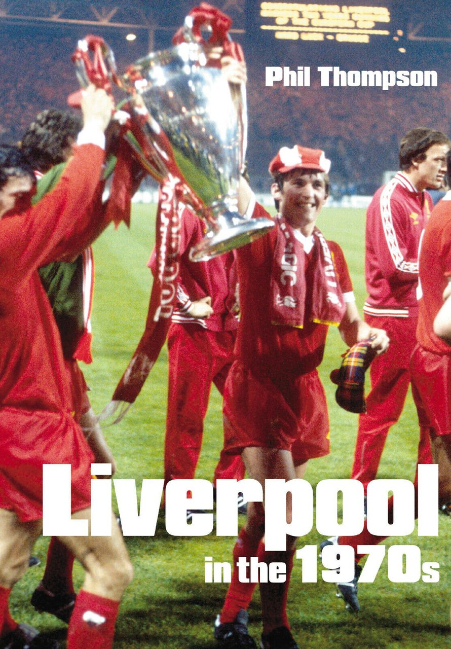 Liverpool in the 1970s - Phil Thompson - The History …