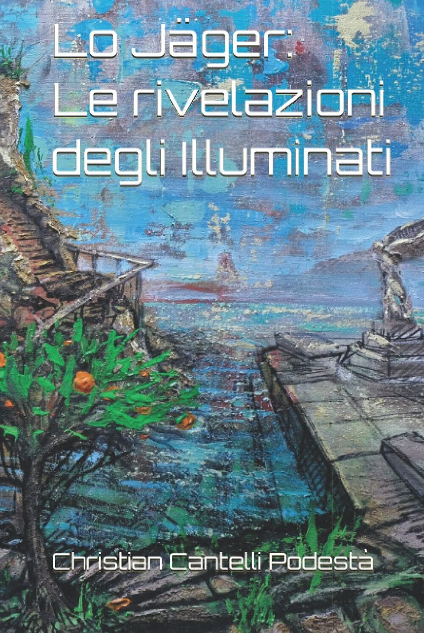 Lo Jäger: Le rivelazioni degli Illuminati - Christian Cantelli Podestà …