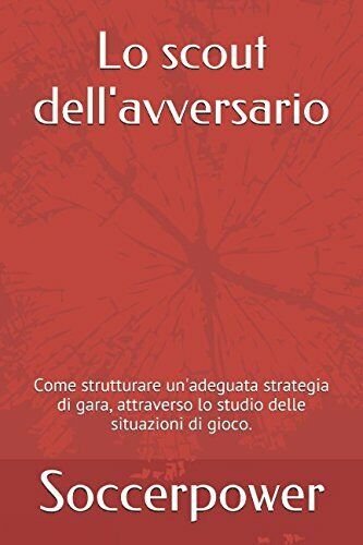 Lo scout dell'avversario - Soccerpower - Independently published, 2016